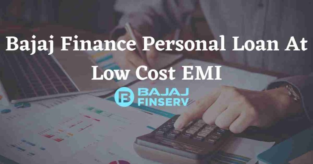  Bajaj Finance Personal Loan At Low Cost EMI 